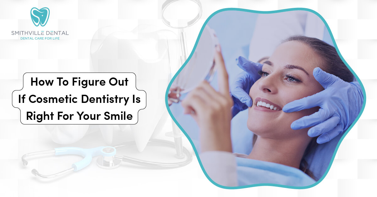How To Figure Out If Cosmetic Dentistry Is Right For Your Smile?
