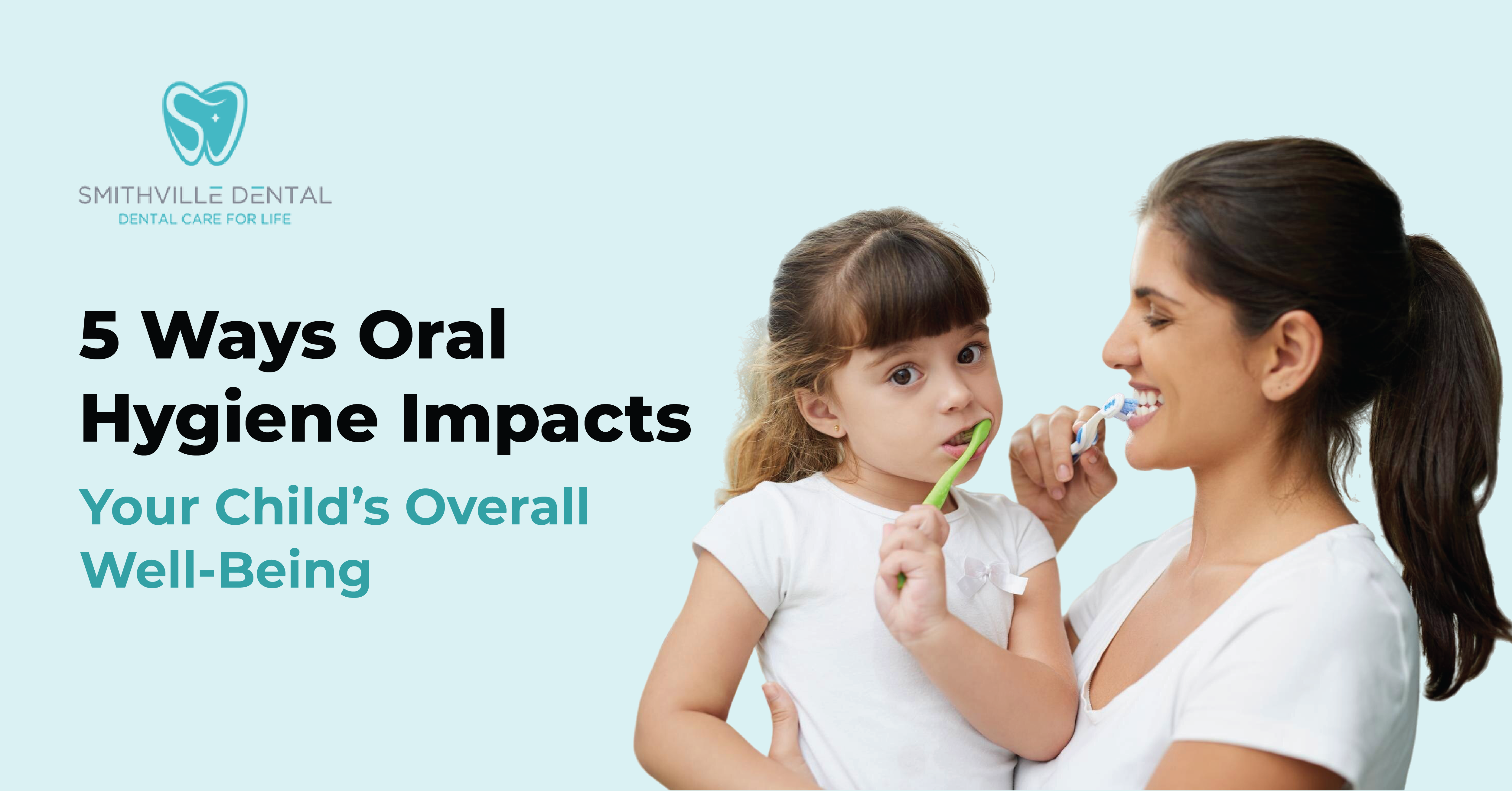 5 Ways Oral Hygiene Impacts Your Child’s Overall Well-Being